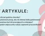 W artykule: Jak zliczać godziny choroby, planować pracę, aby nie złamać doby godzinowej, ile dni pracujących w miesiącu i godzin odpoczynku zapewnić pracownikowi.