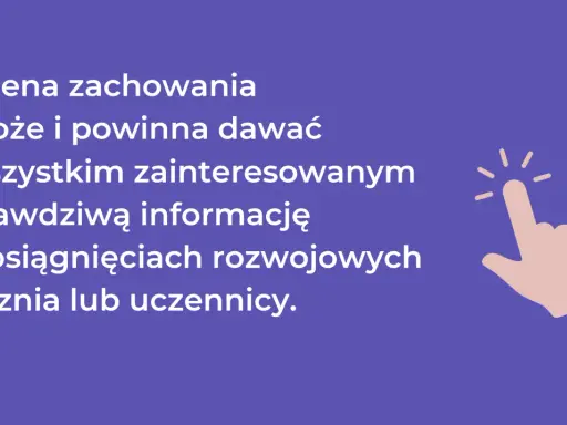 Ocena zachowania powinna dawać rzetelną informację o postępach ucznia.