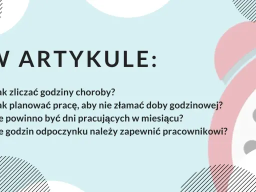 W artykule: Jak zliczać godziny choroby, planować pracę, aby nie złamać doby godzinowej, ile dni pracujących w miesiącu i godzin odpoczynku zapewnić pracownikowi.